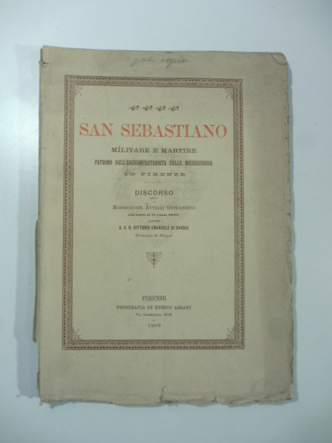 San Sebastiano militare e martire patrono dell'arciconfraternita della Misericordia in Firenze. Discorso